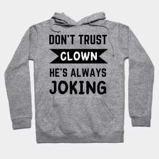 Don't trust Clown he's always joking funny guote Hoodie